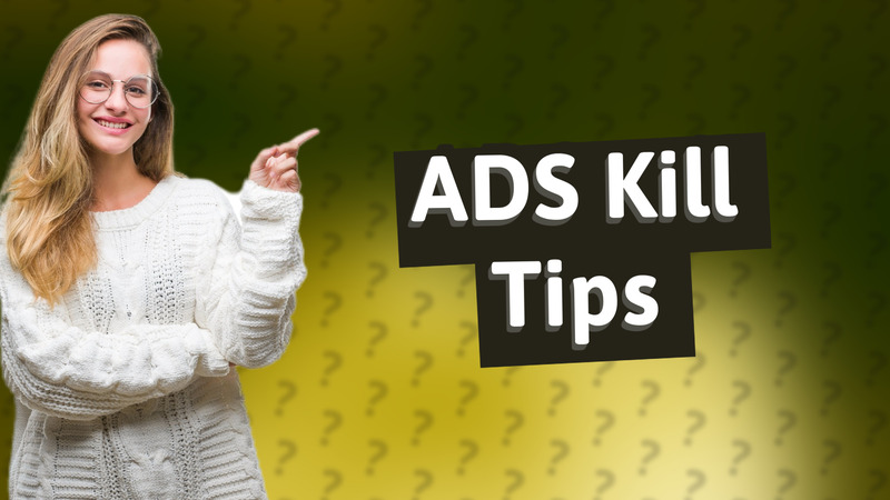 ADS Kill Tips