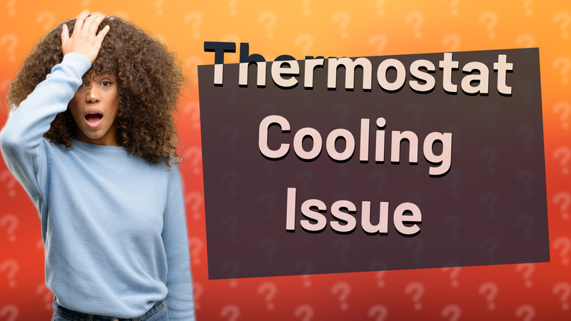 Thermostat Cooling Issue
