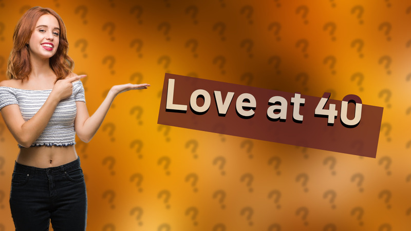 Love at 40
