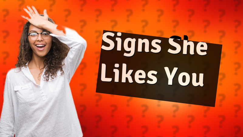 Signs She Likes You
