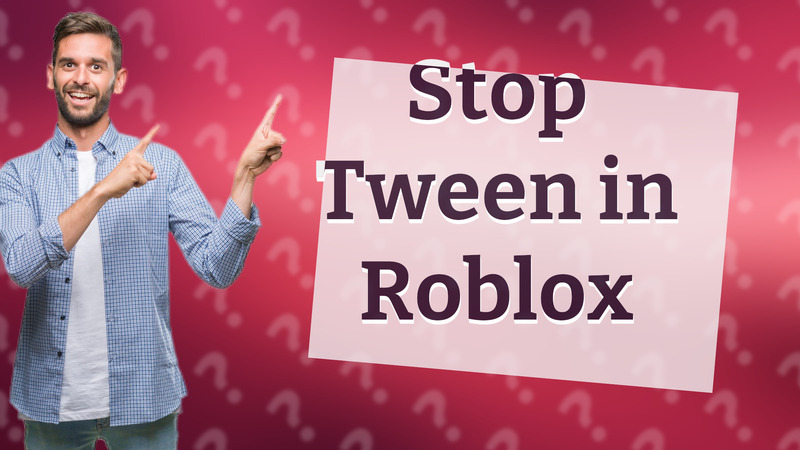 Stop Tween in Roblox