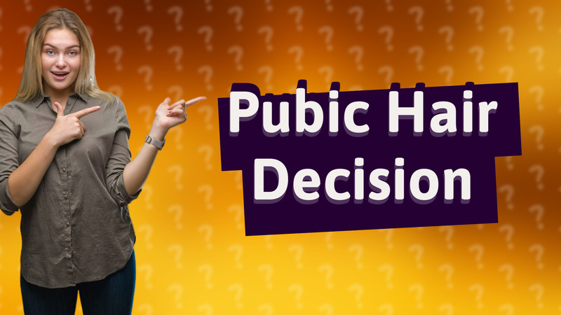 Pubic Hair Decision