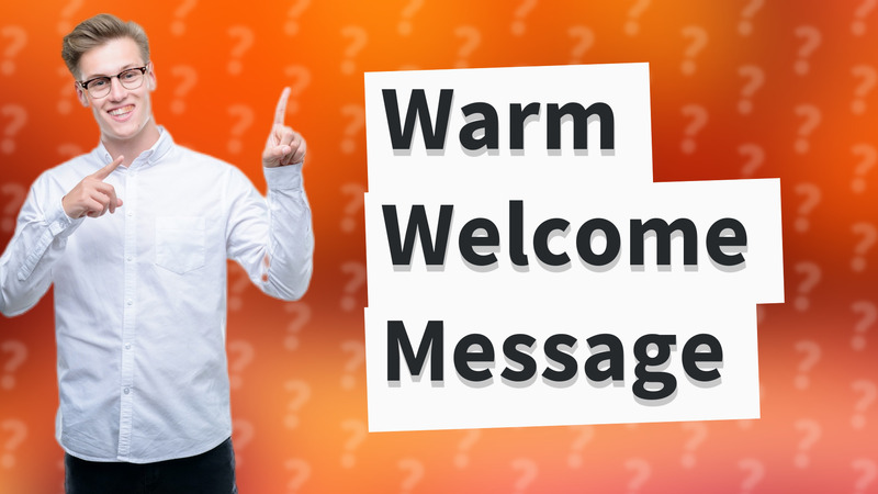 Warm Welcome Message