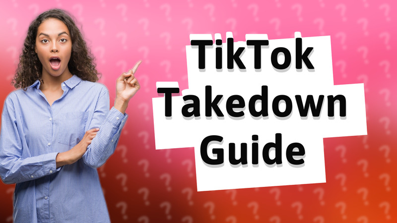 TikTok Takedown Guide