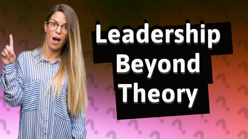 Leadership Beyond Theory