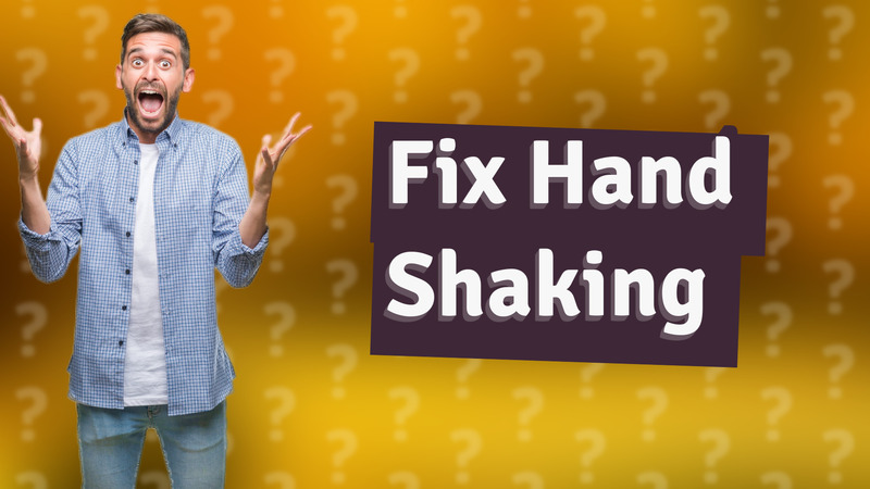 Fix Hand Shaking