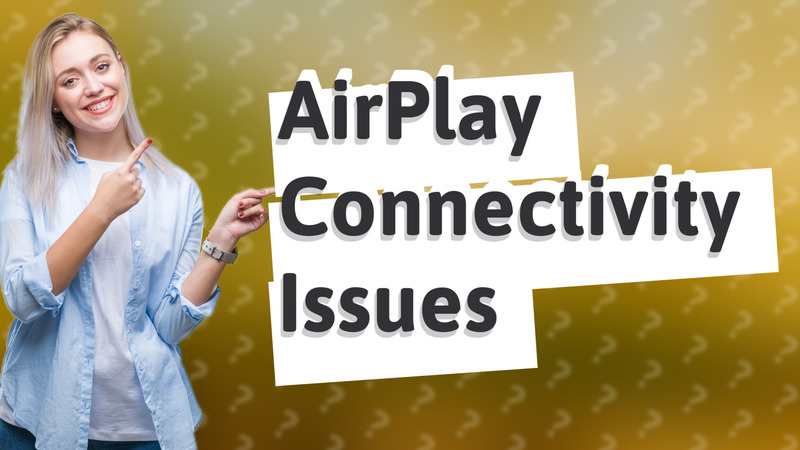 AirPlay Connectivity Issues
