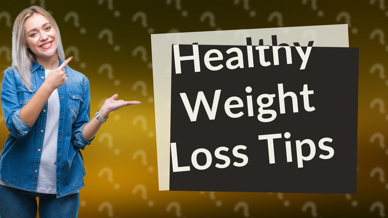 Healthy Weight Loss Tips