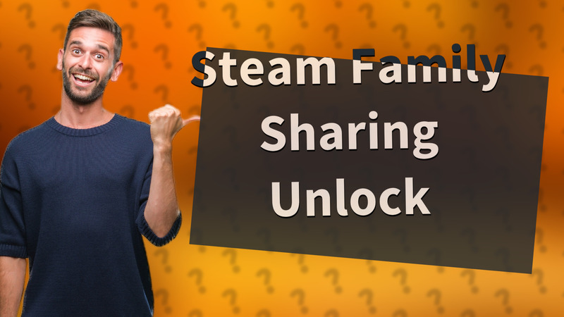 Steam Family Sharing Unlock