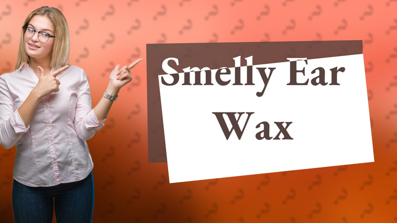 Smelly Ear Wax
