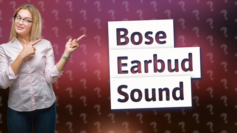 Bose Earbud Sound