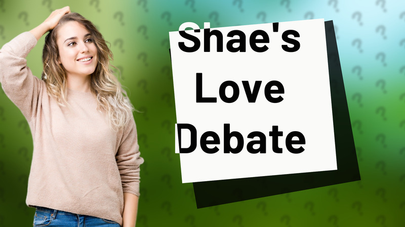 Shae's Love Debate