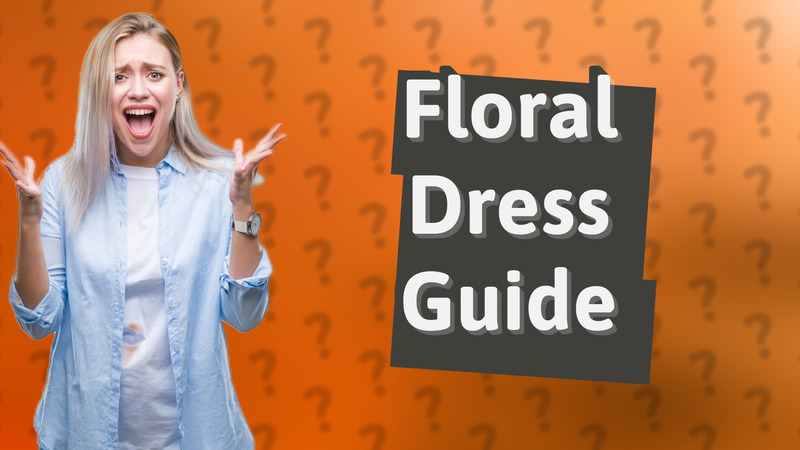 Floral Dress Guide