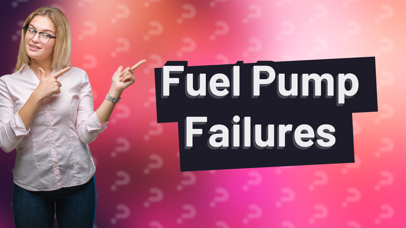 Fuel Pump Failures