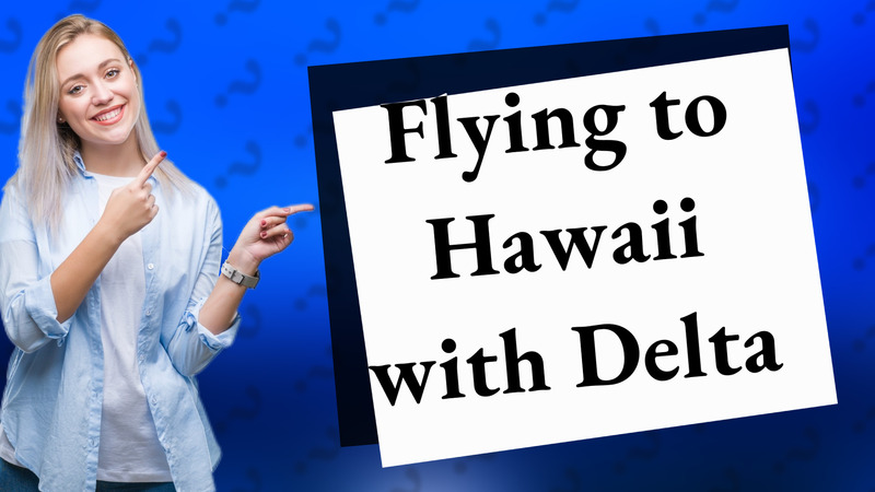 Flying to Hawaii with Delta