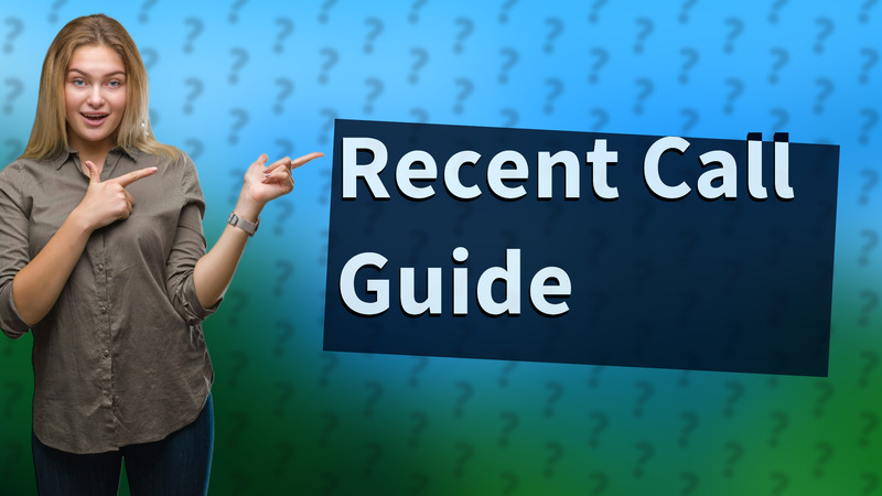 Recent Call Guide
