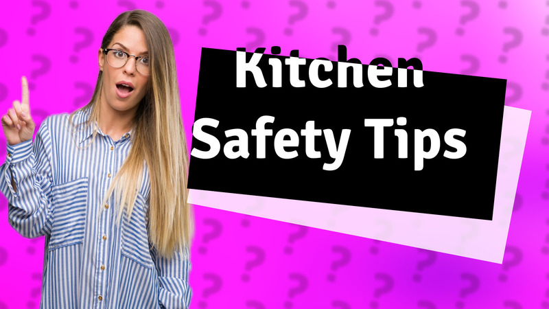 Kitchen Safety Tips