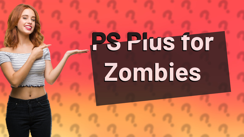 PS Plus for Zombies
