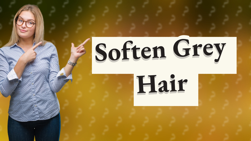 Soften Grey Hair
