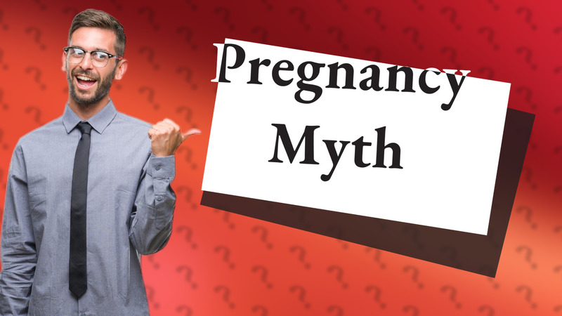 Pregnancy Myth