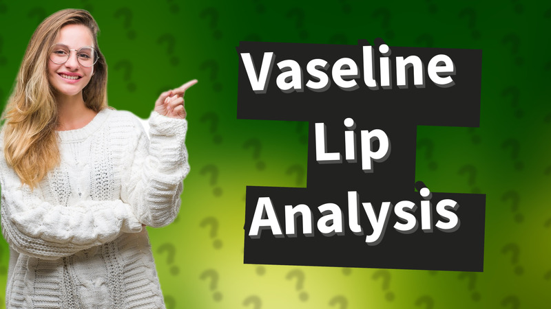 Vaseline Lip Analysis