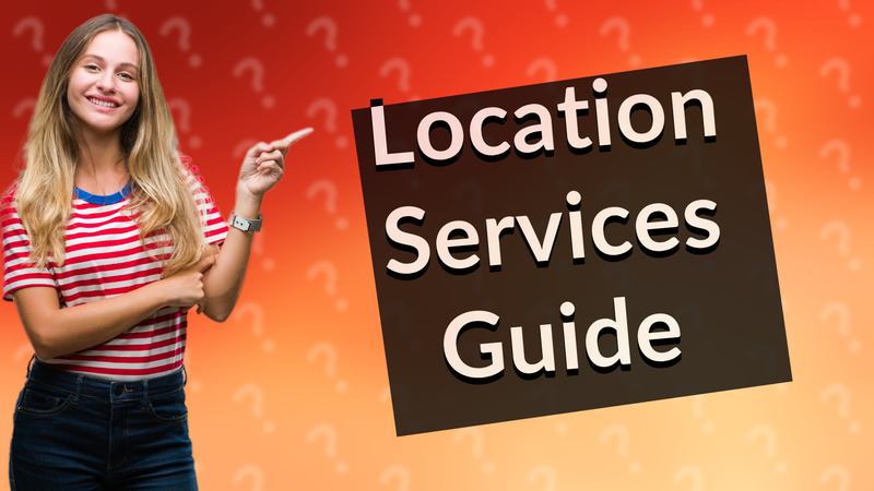 Location Services Guide