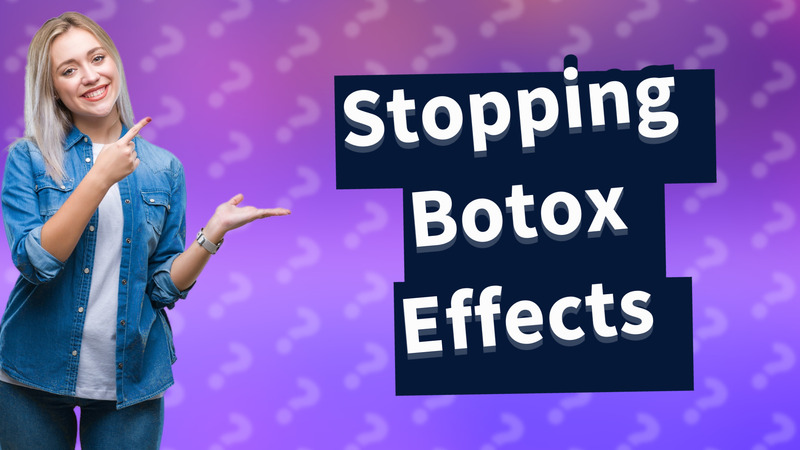 Stopping Botox Effects