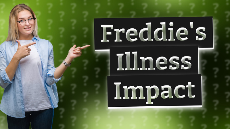 Freddie's Illness Impact