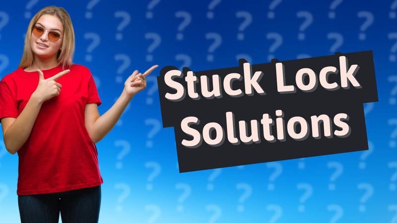 Stuck Lock Solutions