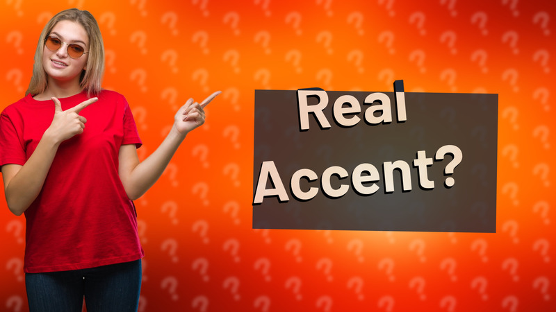 Real Accent?