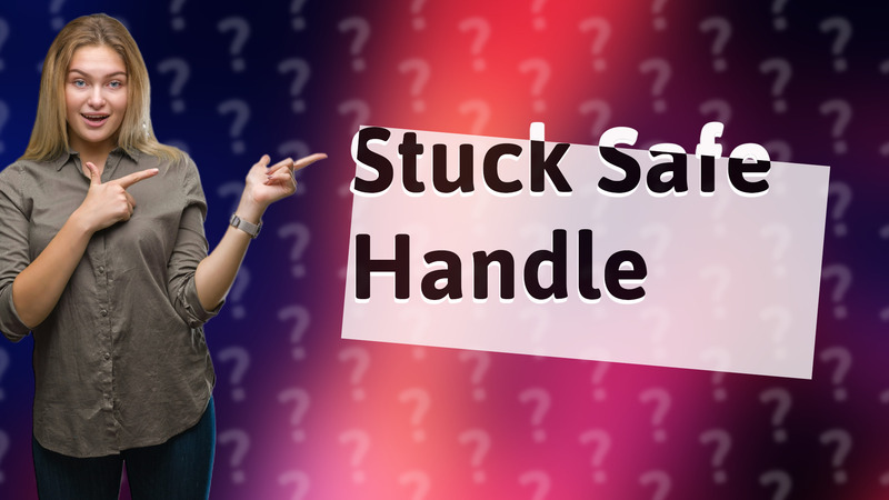 Stuck Safe Handle