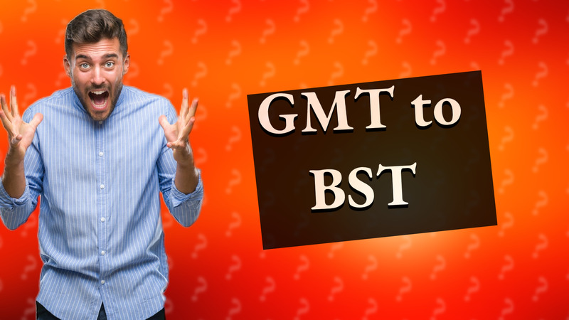 GMT to BST
