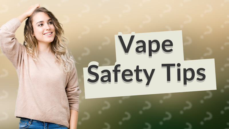 Vape Safety Tips
