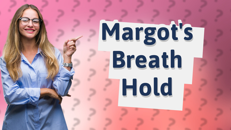 Margot's Breath Hold