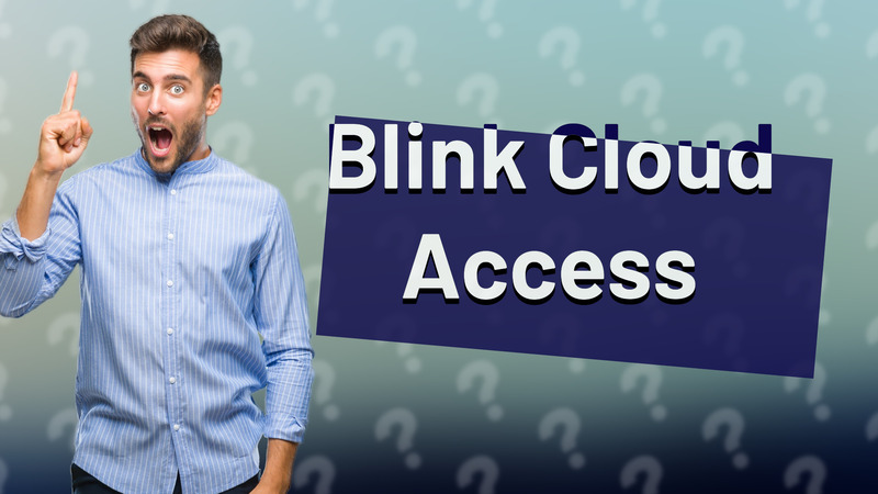 Blink Cloud Access