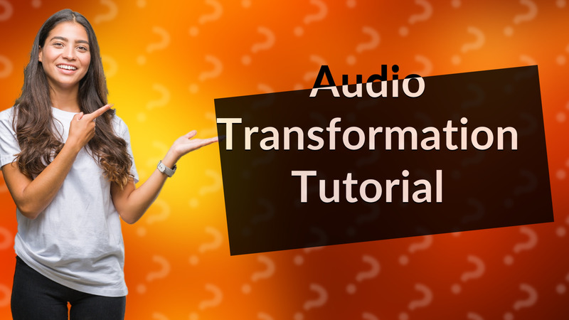 Audio Transformation Tutorial