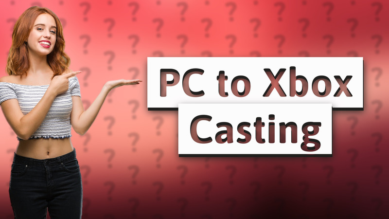 PC to Xbox Casting