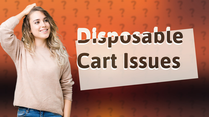 Disposable Cart Issues