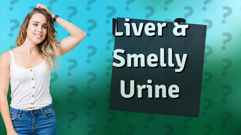 Liver & Smelly Urine