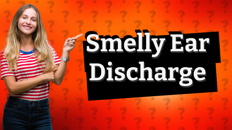 Smelly Ear Discharge