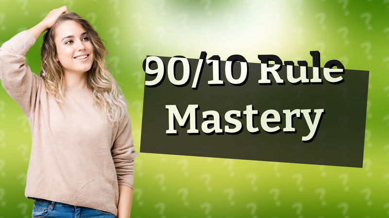 90/10 Rule Mastery