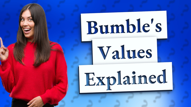 Bumble's Values Explained