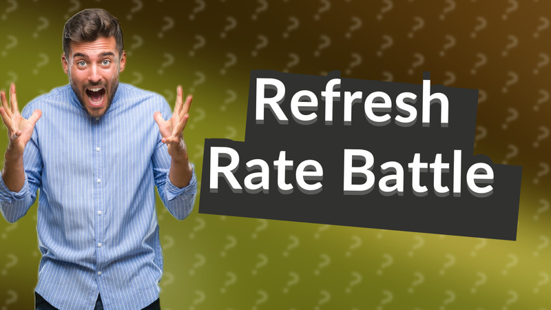 Refresh Rate Battle