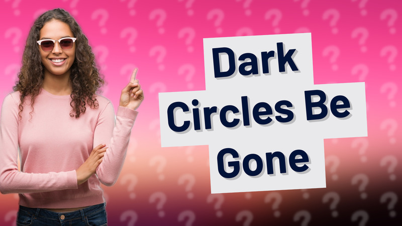 Dark Circles Be Gone