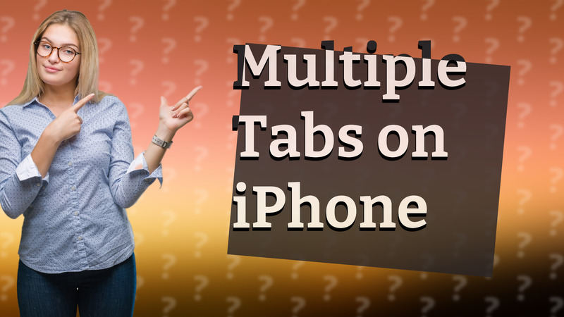 Multiple Tabs on iPhone
