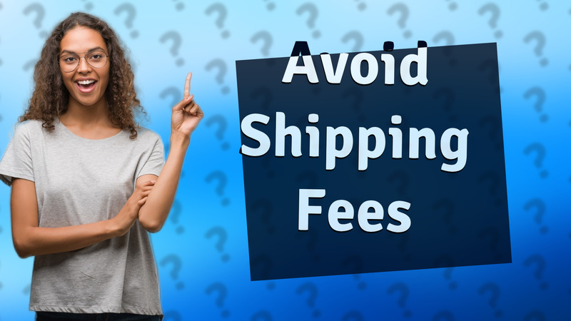 Avoid Shipping Fees