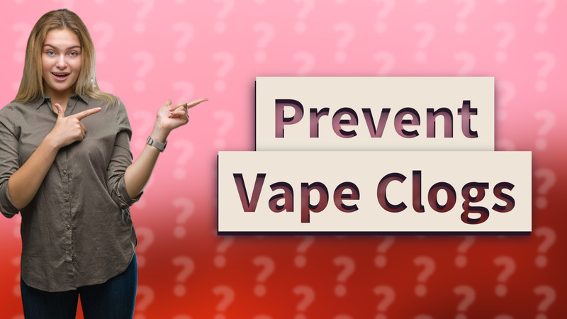 Prevent Vape Clogs