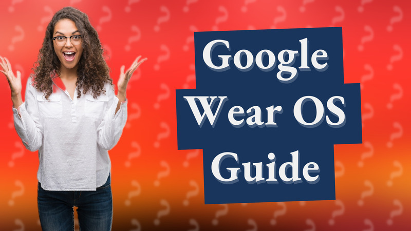 Google Wear OS Guide