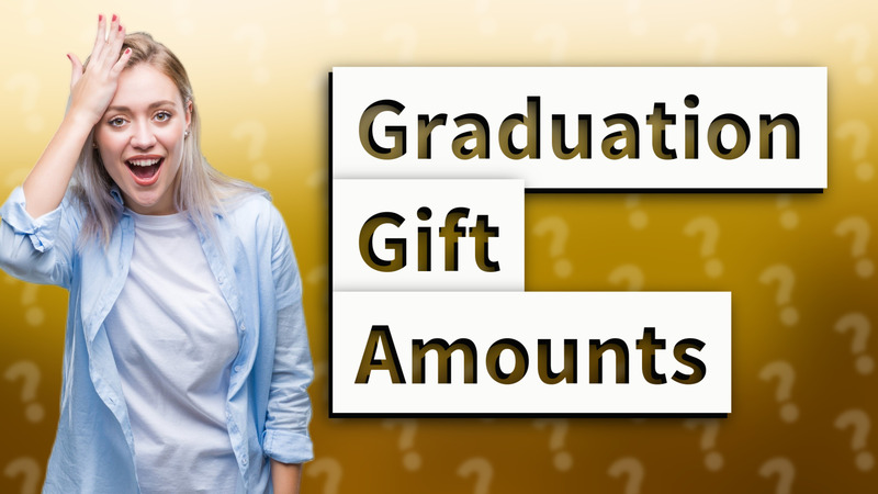 Graduation Gift Amounts
