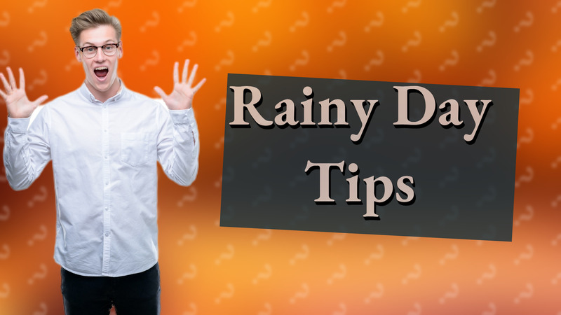 Rainy Day Tips